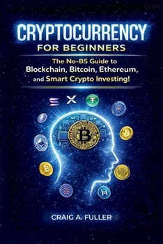 Paperback Cryptocurrency for Beginners: The No-BS Guide to Blockchain, Bitcoin, Ethereum and Smart Crypto Investing Book