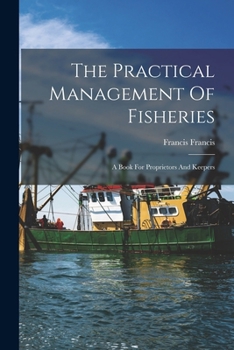 Paperback The Practical Management Of Fisheries: A Book For Proprietors And Keepers Book