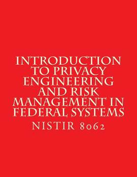 Paperback Introduction to Privacy Engineering and Risk Management in Federal Systems: NISTIR 8062 Jan 2017 Book
