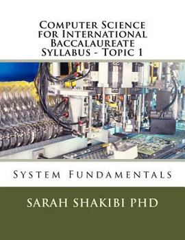 Paperback Computer Science for International Baccalaureate Syllabus - Topic 1: System Fundamentals Book