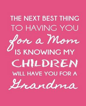 The Next Best Thing to Having You for a Mom: Is Knowing My Children Will Have You for a Grandmother