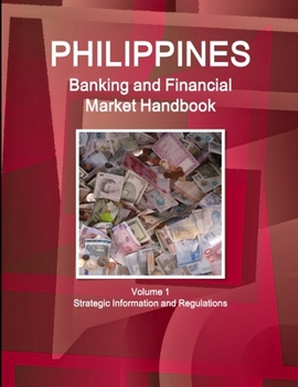 Paperback Philippines Banking and Financial Market Handbook Volume 1 Strategic Information and Regulations Book