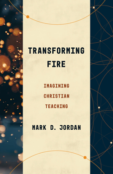 Paperback Transforming Fire: Imagining Christian Teaching Book