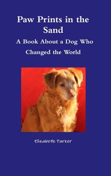 Hardcover Paw Prints in the Sand- A Book About a Dog Who Changed the World Book