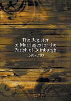 Paperback The Register of Marriages for the Parish of Edinburgh 1595-1700 Book