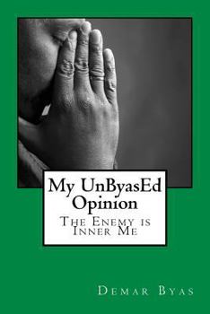 Paperback My UnByasEd Opinion: The Enemy is Inner Me Book