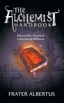 Hardcover The Alchemists Handbook: Manual for Practical Laboratory Alchemy Book