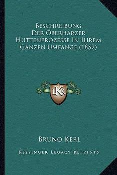 Paperback Beschreibung Der Oberharzer Huttenprozesse In Ihrem Ganzen Umfange (1852) [German] Book