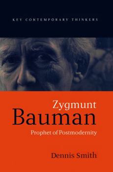Zygmunt Bauman: Prophet of Postmodernity (Key Contemporary Thinkers) - Book  of the Key Contemporary Thinkers (Polity)