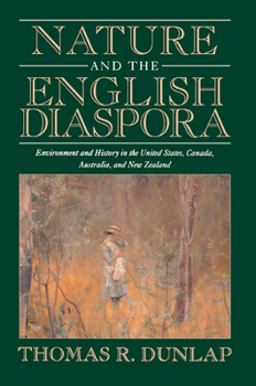 Paperback Nature and the English Diaspora: Environment and History in the United States, Canada, Australia, and New Zealand Book