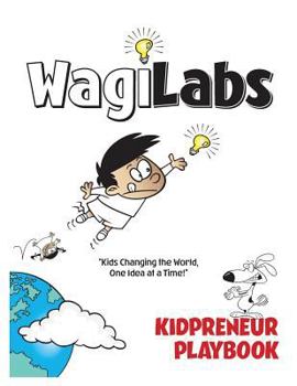 Paperback WagiLabs Kidpreneur PlayBook: "Kids Changing the World, One Idea at a Time!" Book