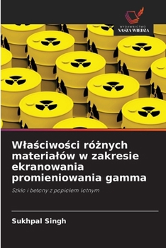 Wlasciwosci róznych materialów w zakresie ekranowania promieniowania gamma (Polish Edition)