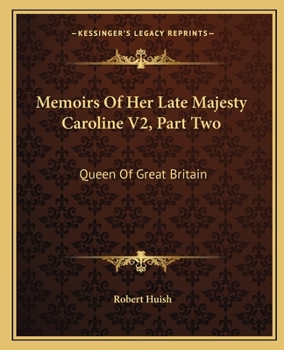 Paperback Memoirs Of Her Late Majesty Caroline V2, Part Two: Queen Of Great Britain Book