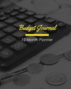 BUDGET JOURNAL 12 Month Financial Planner: Finance Organizer * Undated Yearly Planning * 8" x 10" 168 pages