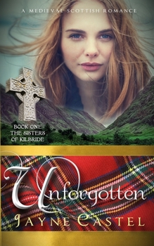 Unforgotten: A Medieval Scottish Romance - Book #1 of the Sisters of Kilbride