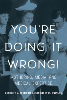 Paperback You're Doing It Wrong!: Mothering, Media, and Medical Expertise Book