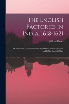 Paperback The English Factories in India, 1618-1621: A Calendar of Documents in the India Office, British Museum and Public Record Office Book