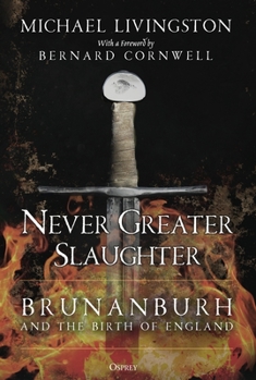 Hardcover Never Greater Slaughter: Brunanburh and the Birth of England Book