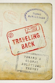 Hardcover Traveling Back: Toward a Global Political Theory Book