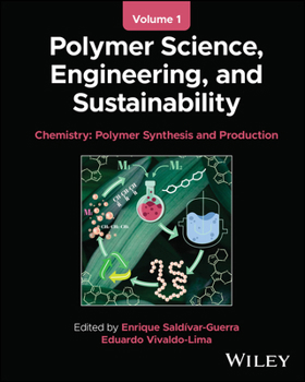 Polymer Science, Engineering, and Sustainability, Volume 1: Chemistry - Polymer Synthesis and Production