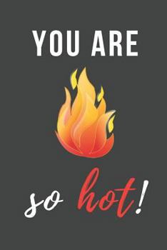 You Are So Hot: Funny Chili Pepper Valentine's Day Gift ~ Lined Notebook