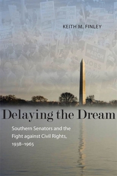 Delaying the Dream: Southern Senators and the Fight Against Civil Rights, 1938-1965 - Book  of the Making the Modern South