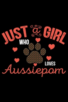 Paperback Just A Girl Who Loves Aussiedoodle: Cool Aussiepom Dog Journal Notebook - Aussiepom Puppy Lover Gifts - Funny Aussiepom Dog Notebook - Aussiepom Owner Book