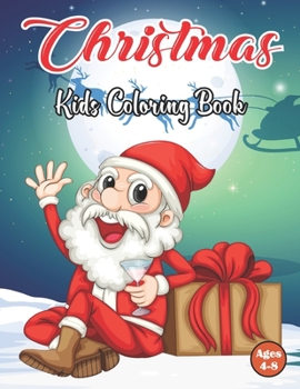 Paperback Christmas Kids Coloring Book Ages 4-8: A Funny Christmas Coloring Book Gift - Fun Easy and Relaxing Pages For Girls And Boys. Book