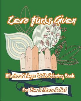 Paperback Zero Fucks Given: Hilarious Vulgar Adult Coloring Book for Fun & Stress Relief Book