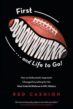 Paperback First Dooowwwnnn . . . and Life to Go!: How an Enthusiastic Approach Changed Everything for the Most Colorful Referee in NFL History Book