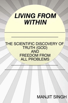 Paperback Living from Within: The Scientific Discovery of Truth (God) and Freedom from all problems Book