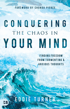Paperback Conquering the Chaos in Your Mind: Finding Freedom from Tormenting and Anxious Thoughts Book