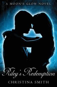 Riley's Redemption: A Moon's Glow novel # 3 - Book #3 of the A Moon's Glow