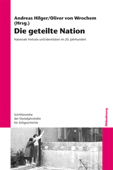Paperback Die Geteilte Nation: Nationale Verluste Und Identitäten Im 20. Jahrhundert [German] Book