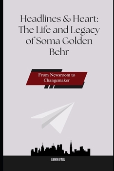 Paperback Headlines & Heart: The Life and Legacy of Soma Golden Behr: From Newsroom to Changemaker Book