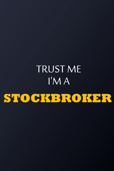 Paperback Trust Me I'm A stockbroker Notebook - Funny stockbroker Gift: Lined Notebook / Journal Gift, 100 Pages, 6x9, Soft Cover, Matte Finish Book