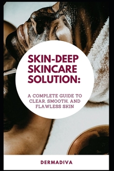 Paperback Skin-deep Skincare Solution: A Complete Guide to Clear, Smooth, and Flawless Skin Book