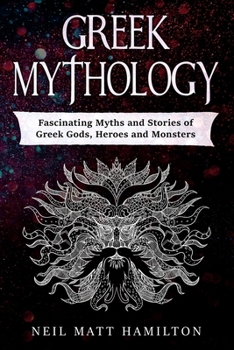 Greek Mythology: Fascinating Myths and Legends of Greek Gods, Heroes, and Monsters