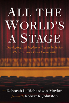 Hardcover All the World's a Stage: Developing and Implementing an Inclusive Theatre-Based Faith Community Book