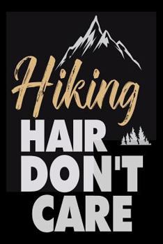 Paperback Hiking Hair Don't Care: Funny Hiking Adventure Travel Notebook Gift Book