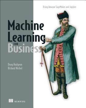 Paperback Machine Learning for Business: Using Amazon Sagemaker and Jupyter Book