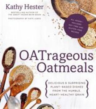 Paperback Oatrageous Oatmeals: Delicious & Surprising Plant-Based Dishes from This Humble, Heart-Healthy Grain Book