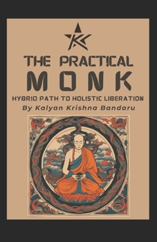 THE PRACTICAL MONK: Hybrid Path For Holistic Liberation
