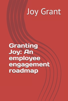 Paperback Granting Joy: An employee engagement roadmap Book