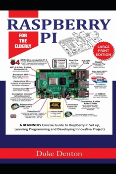 Paperback Raspberry Pi for the Elderly: A Beginners Concise Guide to Raspberry Pi Setup, Learning Programming and Developing Innovative Projects Book