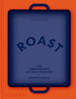 Hardcover Roast: 100 Simple Recipes to Cook Together Book