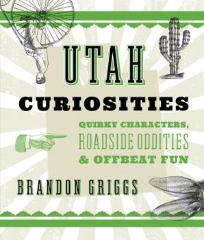 Paperback Utah Curiosities: Quirky Characters, Roadside Oddities & Offbeat Fun Book