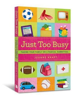 Paperback Just Too Busy: Taking Your Family on a Radical Sabbatical Book