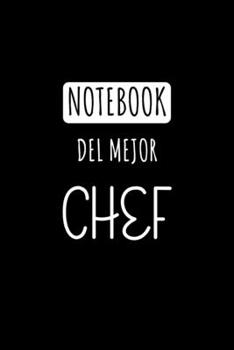 Notebook del Mejor Chef: Libreta de Apuntes Para Cocineros  | Appreciation Gift for Cooks  Diario Para Escribir, Cuaderno para Regalo. Journal Paper (Spanish Edition)