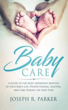 Paperback Baby Care: A Guide to the Most Important Months of your Baby's Life. Proper Feeding, Sleeping, and Care During the First Year Book